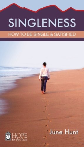 Singleness (Hope for the Heart, June Hunt): How to Be Single and Satisfied