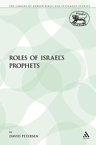The Roles of Israel's Prophets (The Library of Hebrew Bible/Old Testament Studies)