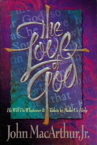 The Love of God: He Will Do Whatever It Takes to Make Us Holy