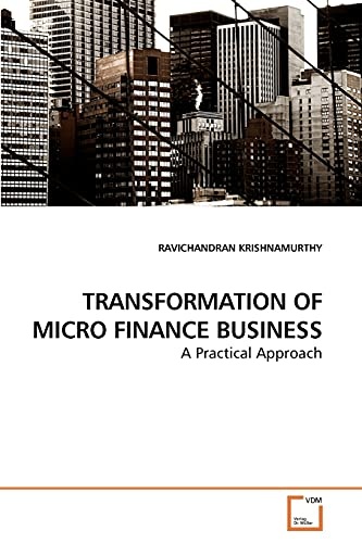 TRANSFORMATION OF MICRO FINANCE BUSINESS: A Practical Approach