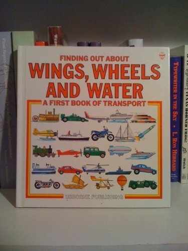 Wings, Wheels and Water: A First Book of Transport (Transport Explainers Ser.)