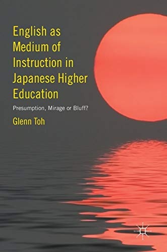 English as Medium of Instruction in Japanese Higher Education: Presumption, Mirage or Bluff?
