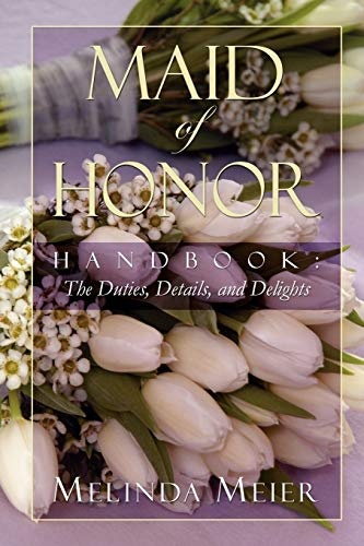 Maid of Honor Handbook: Duties, Details, and Delights