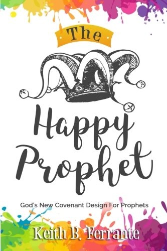 The Happy Prophet: The New Covenant Design for Prophetic People