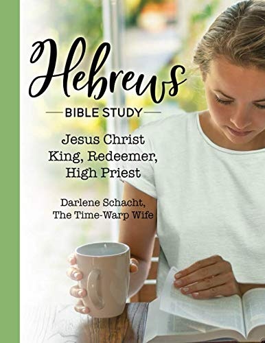 Hebrews Bible Study: Jesus Christ: King, Redeemer, High Priest