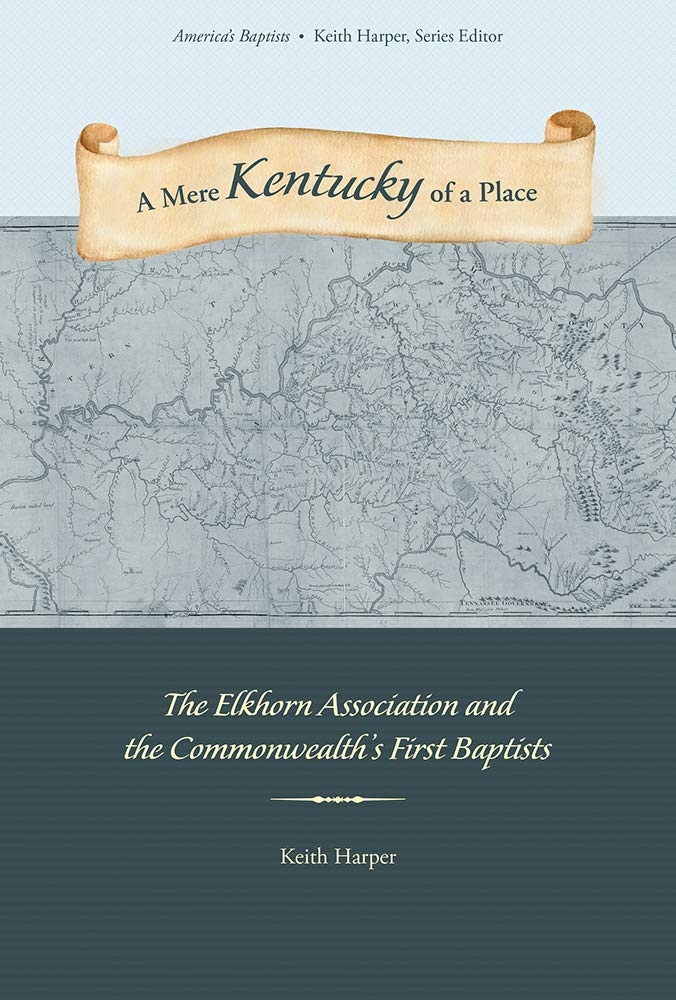 A Mere Kentucky of a Place: The Elkhorn Association and the Commonwealth's First Baptists (America's Baptists)