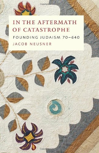 In the Aftermath of Catastrophe: Founding Judaism 70-640 (Volume 2) (McGill-Queen's Studies in the History of Religion)