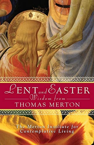 Lent and Easter Wisdom from Thomas Merton: Daily Scripture and Prayers, Together with Thomas Merton's Own Words