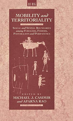 Mobility and Territoriality: Social and Spatial Boundaries among Foragers, Fishers, Pastoralists and Peripatetics (Explorations in Anthropology S)