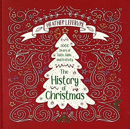 The History of Christmas: 2,000 Years of Faith, Fable, and Festivity
