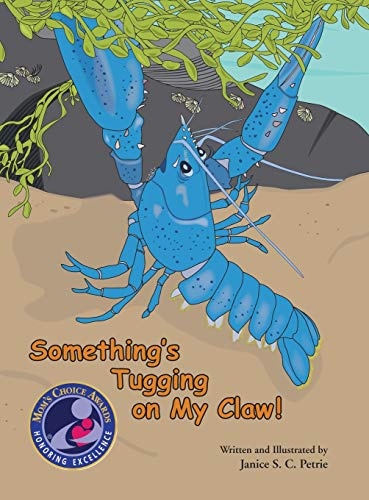 Something's Tugging on My Claw! (Seatales Sea Animal Series)(Mom's Choice Award Recipient)