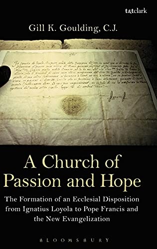 A Church of Passion and Hope: The Formation of An Ecclesial Disposition from Ignatius Loyola to Pope Francis and the New Evangelization