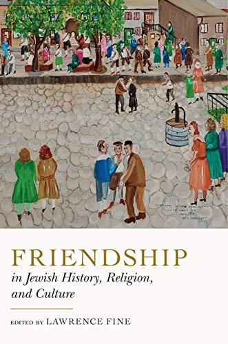 Friendship in Jewish History, Religion, and Culture (Dimyonot: Jews and the Cultural Imagination)