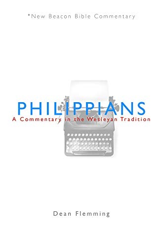 NBBC, Philippians: A Commentary in the Wesleyan Tradition (New Beacon Bible Commentary)
