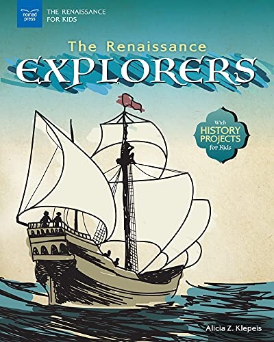 The Renaissance Explorers: With History Projects for Kids (The Renaissance for Kids)