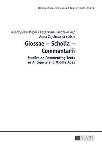 Glossae – Scholia – Commentarii: Studies on Commenting Texts in Antiquity and Middle Ages (Warsaw Studies in Classical Literature and Culture)