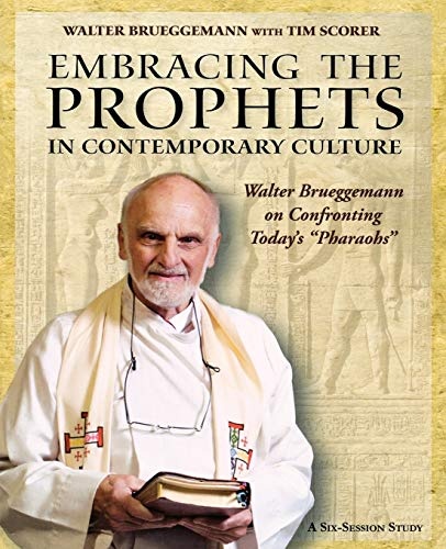 Embracing the Prophets in Contemporary Culture Participant's Workbook: Walter Brueggemann on Confronting Todayâs âPharaohsâ