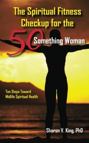 The Spiritual Fitness Checkup for the 50-Something Woman: Ten Steps Toward Midlife Spiritual Health