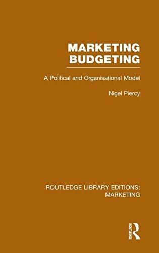 Marketing Budgeting (RLE Marketing): A Political and Organisational Model (Routledge Library Editions: Marketing)