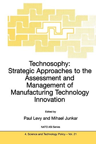 Technosophy: Strategic Approaches to the Assessment and Management of Manufacturing Technology Innovation (Nato Science Partnership Subseries: 4)