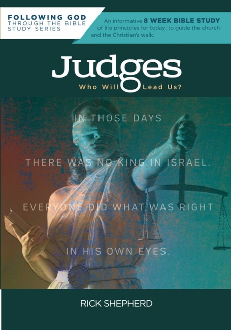 Following God Judges: Who Will Lead Us? (Following God Through the Bible Series)