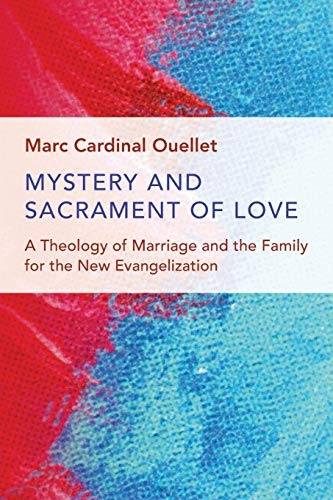 Mystery and Sacrament of Love: A Theology of Marriage and the Family for the New Evangelization (Humanum Imprint)