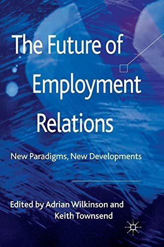 The Future of Employment Relations: New Paradigms, New Developments