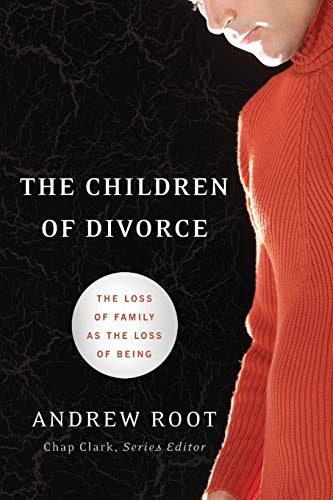 The Children of Divorce: The Loss of Family as the Loss of Being (Youth, Family, and Culture)