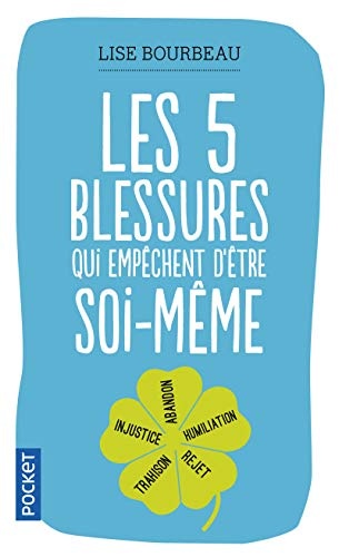 Les cinq blessures qui empechent d'Ãªtre soi-meme (Evol - dev't personnel) (French Edition)