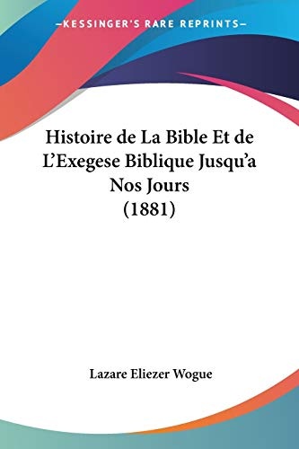 Histoire de La Bible Et de L'Exegese Biblique Jusqu'a Nos Jours (1881) (French Edition)