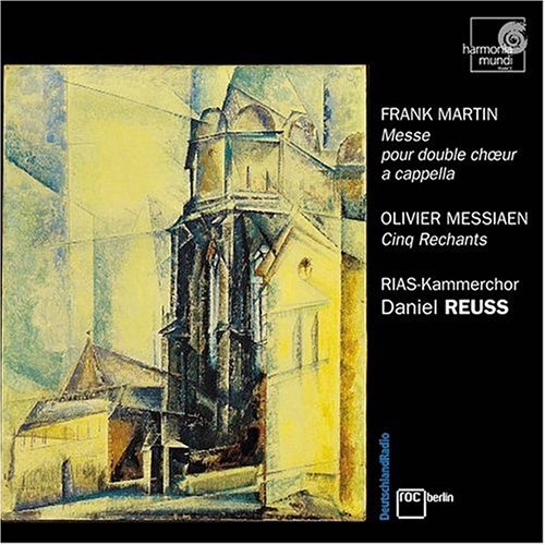 Frank Martin: Messe; Olivier Messiaen: Cinq Rechants / RIAS Kammerchor / Daniel Reuss by Harmonia Mundi Fr. [Audio CD]