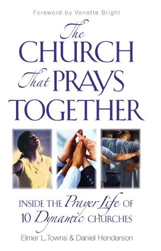 The Church That Prays Together: Inside the Prayer Life of 10 Dynamic Churches