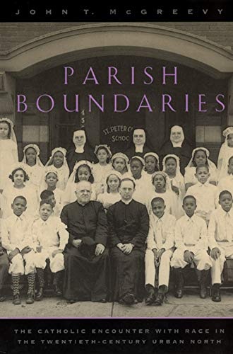 Parish Boundaries: The Catholic Encounter with Race in the Twentieth-Century Urban North (Historical Studies of Urban America)