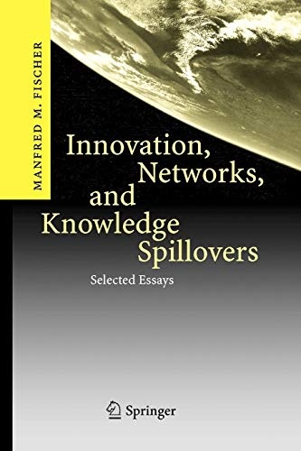Innovation, Networks, and Knowledge Spillovers: Selected Essays