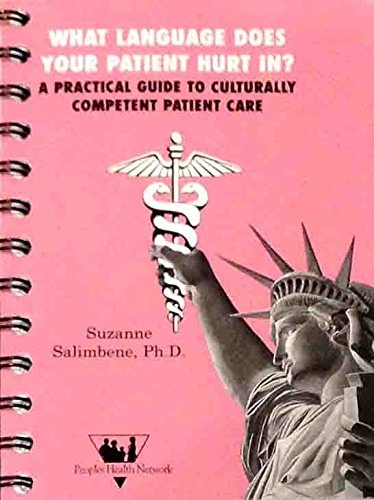 What Language Does Your Patient Hurt In?: A Practical Guide to Culturally Competent Patient Care