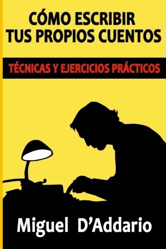 CÃ³mo escribir tus propios cuentos: TÃ©cnicas y ejercicios prÃ¡cticos (CreaciÃ³n literaria) (Spanish Edition)
