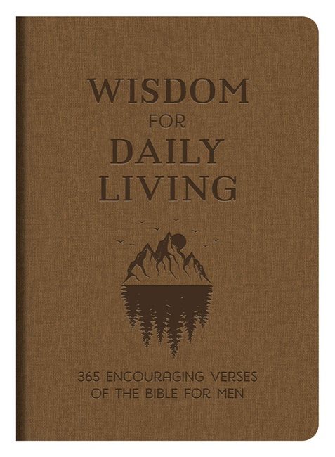 Wisdom for Daily Living: 365 Encouraging Verses of the Bible for Men