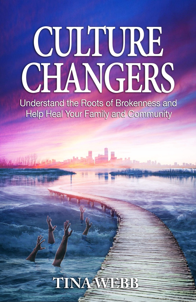 Culture Changers: Understand the Roots of Brokenness and Help Heal Your Family and Community