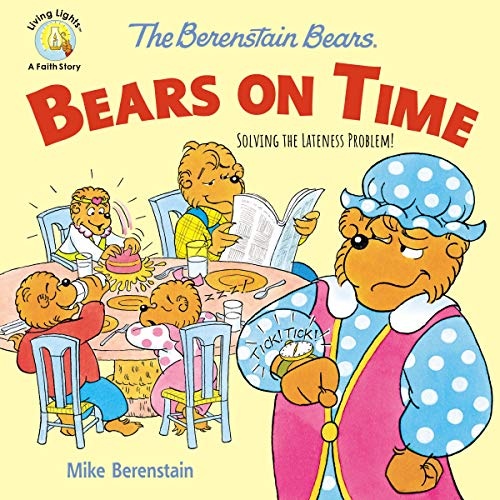 The Berenstain Bears Bears On Time: Solving the Lateness Problem! (Berenstain Bears/Living Lights: A Faith Story)
