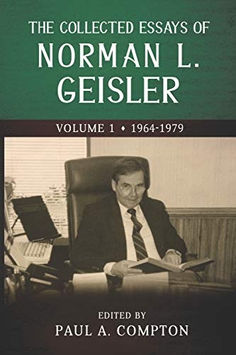 The Collected Essays of Norman L. Geisler: Volume 1: 1964-1979 (The Collected Essays of Norman L. Geisler - 5 Volumes)