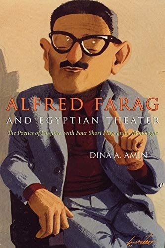 Alfred Farag and Egyptian Theater: The Poetics of Disguise, with Four Short Plays and a Monologue (Middle East Literature In Translation)