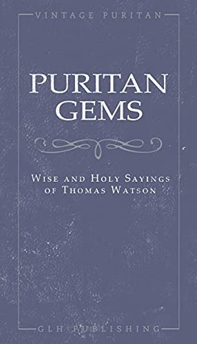Puritan Gems: Wise and Holy Sayings of Thomas Watson