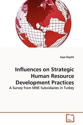 Influences on Strategic Human Resource Development Practices: A Survey from MNE Subsidiaries in Turkey