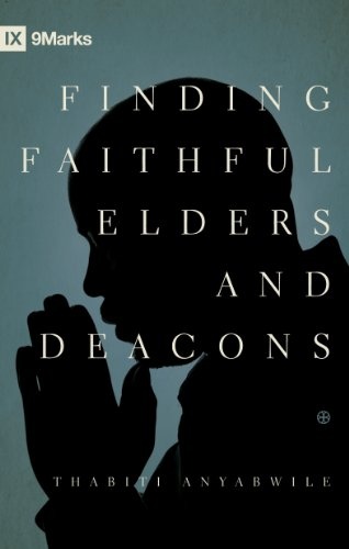 Finding Faithful Elders and Deacons (9Marks)