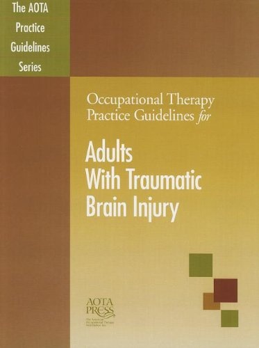 Occupational Therapy Practice Guidelines for Adults With Traumatic Brain Injury (Aota Practice Guidelines)