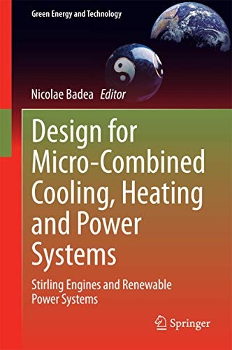 Design for Micro-Combined Cooling, Heating and Power Systems: Stirling Engines and Renewable Power Systems (Green Energy and Technology)