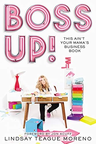 Boss Up!: This Ainât Your Mamaâs Business Book