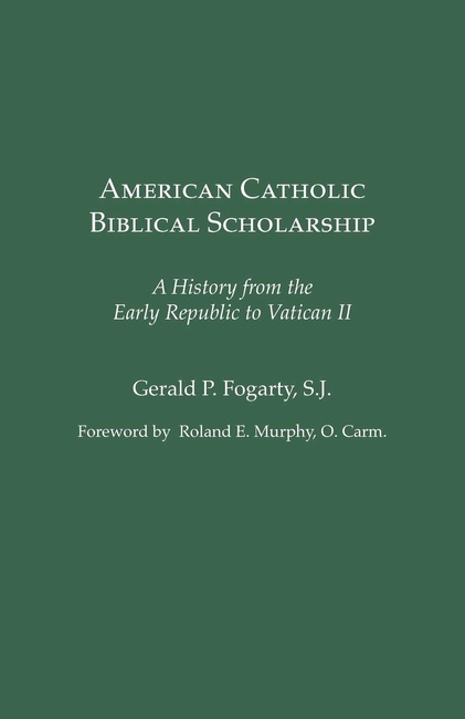 American Catholic Biblical Scholarship: A History from the Early Republic to Vatican II