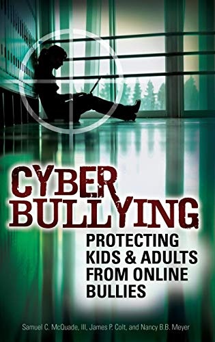 Cyber Bullying: Protecting Kids and Adults from Online Bullies