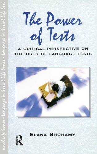 The Power of Tests: A Critical Perspective on the Uses of Language Tests (Language In Social Life)